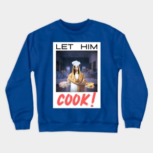 Let Him COOK! Crewneck Sweatshirt